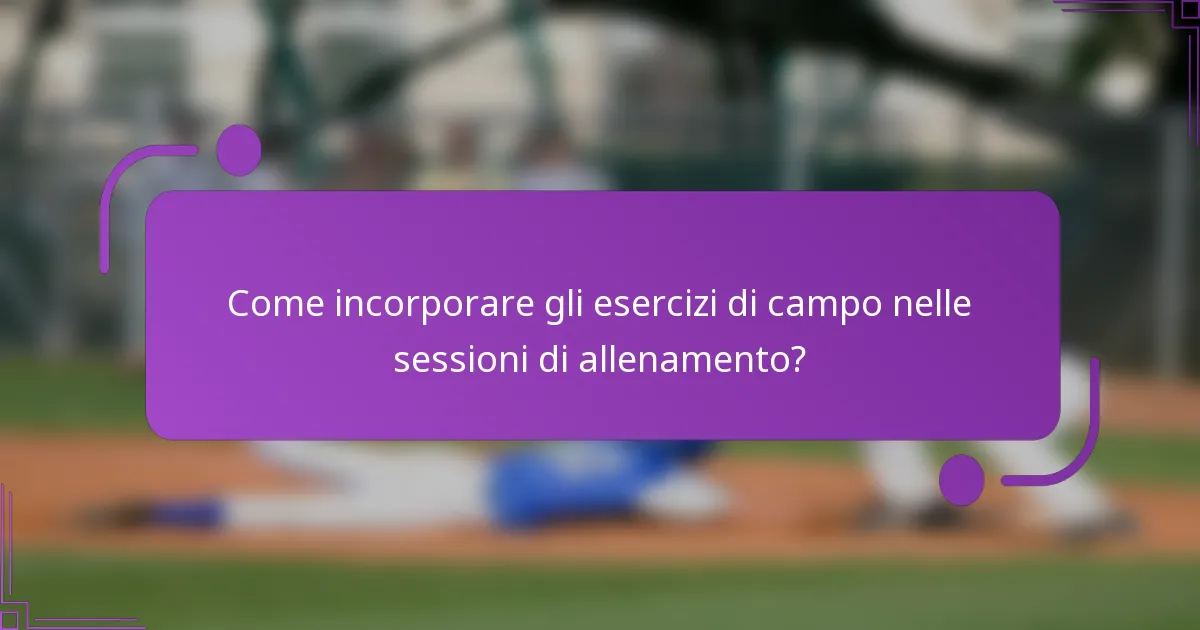 Come incorporare gli esercizi di campo nelle sessioni di allenamento?