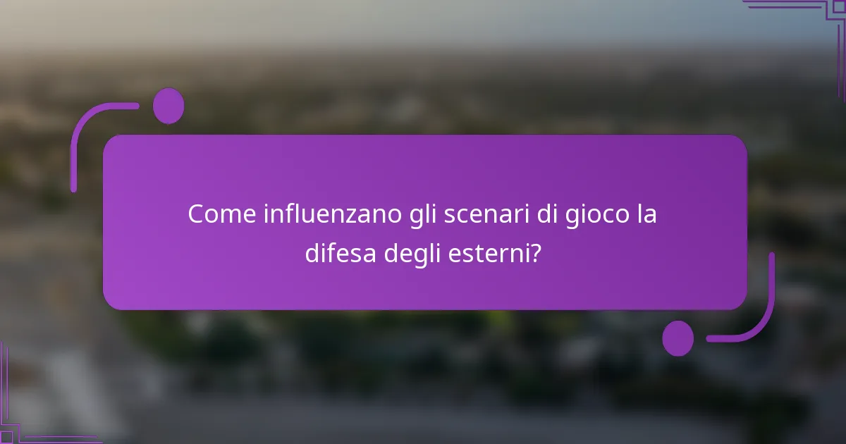 Come influenzano gli scenari di gioco la difesa degli esterni?