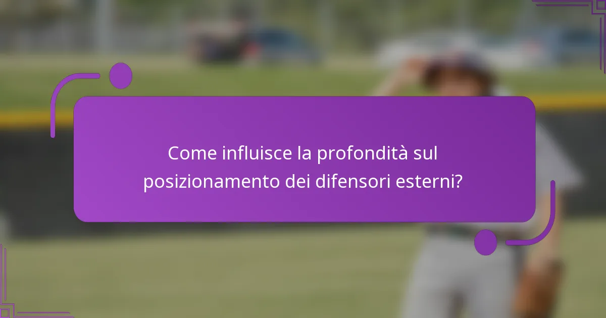 Come influisce la profondità sul posizionamento dei difensori esterni?