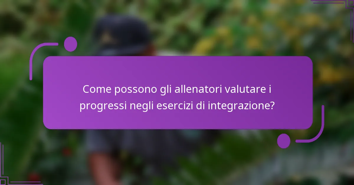 Come possono gli allenatori valutare i progressi negli esercizi di integrazione?