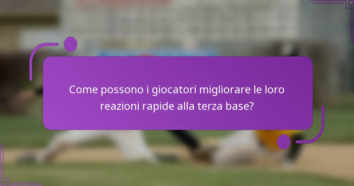 Come possono i giocatori migliorare le loro reazioni rapide alla terza base?