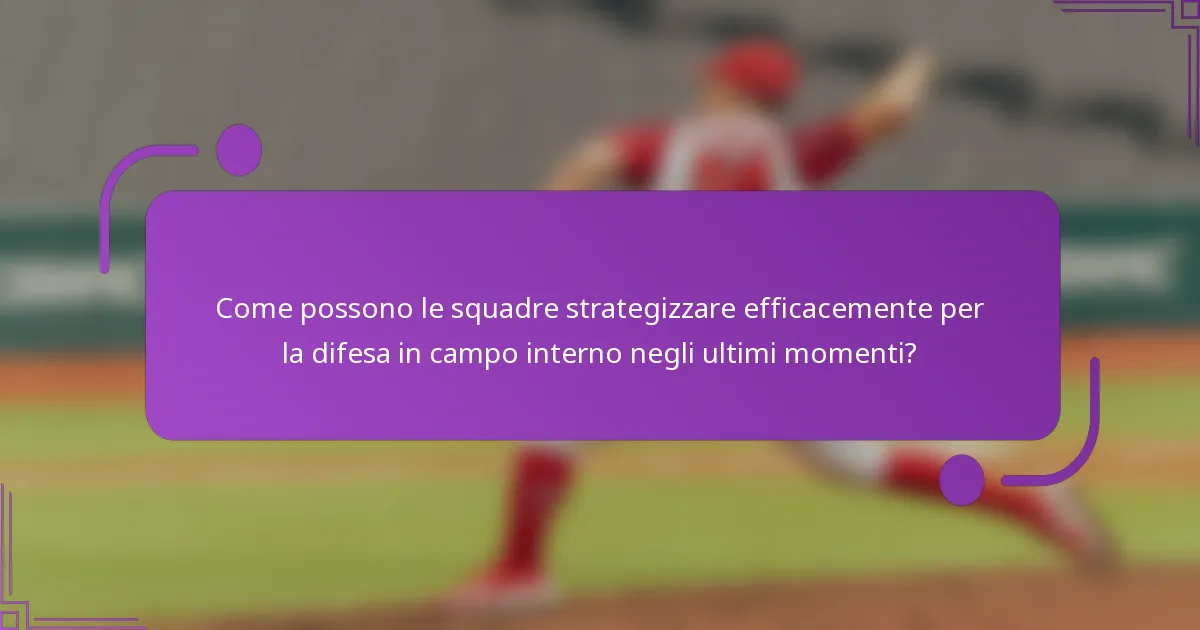 Come possono le squadre strategizzare efficacemente per la difesa in campo interno negli ultimi momenti?