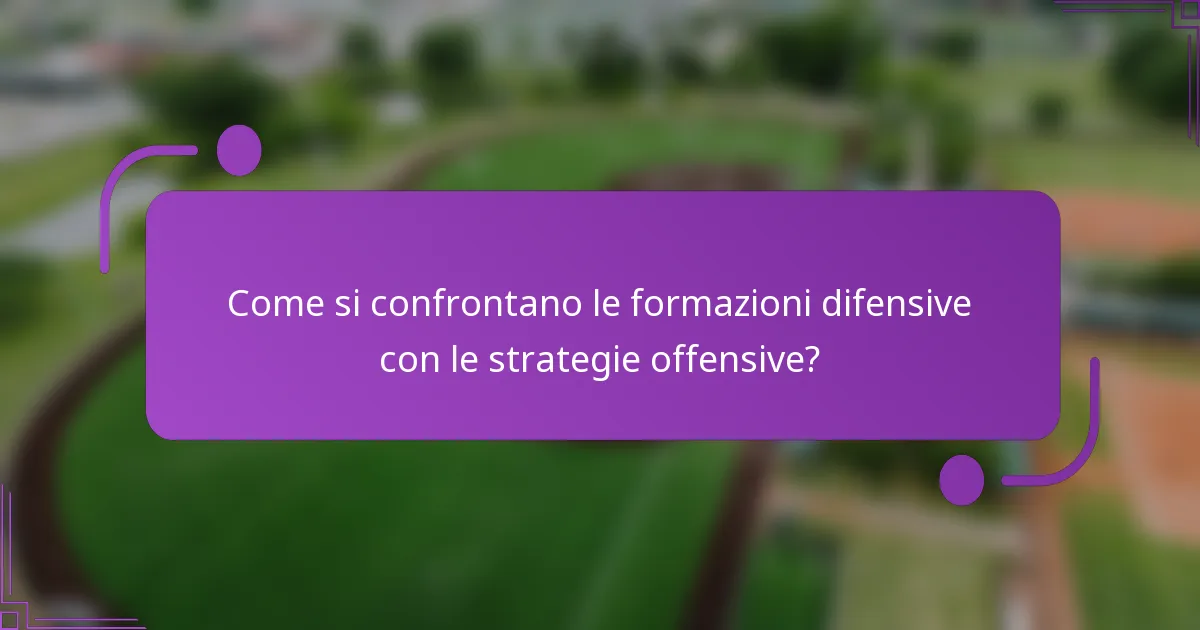 Come si confrontano le formazioni difensive con le strategie offensive?