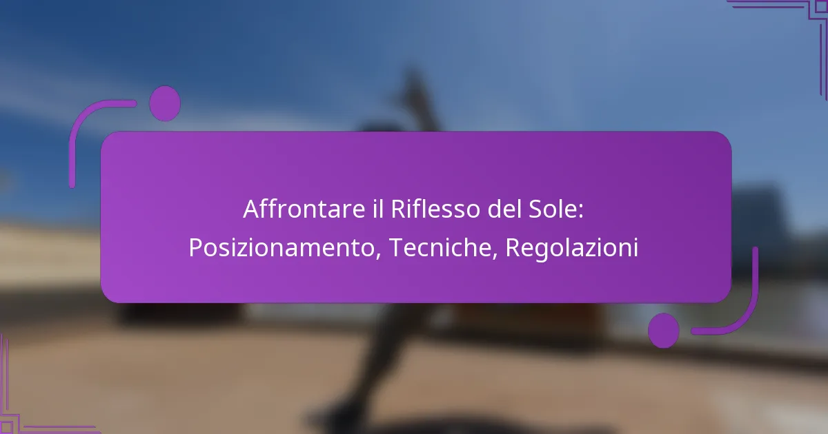 Affrontare il Riflesso del Sole: Posizionamento, Tecniche, Regolazioni
