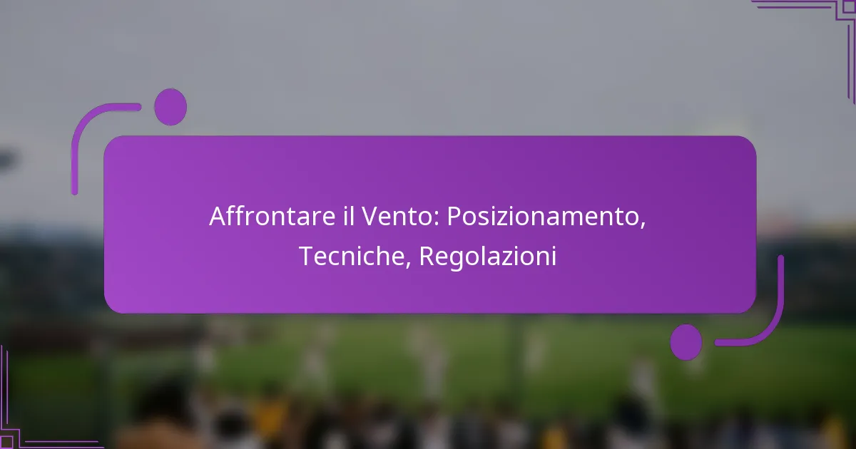 Affrontare il Vento: Posizionamento, Tecniche, Regolazioni