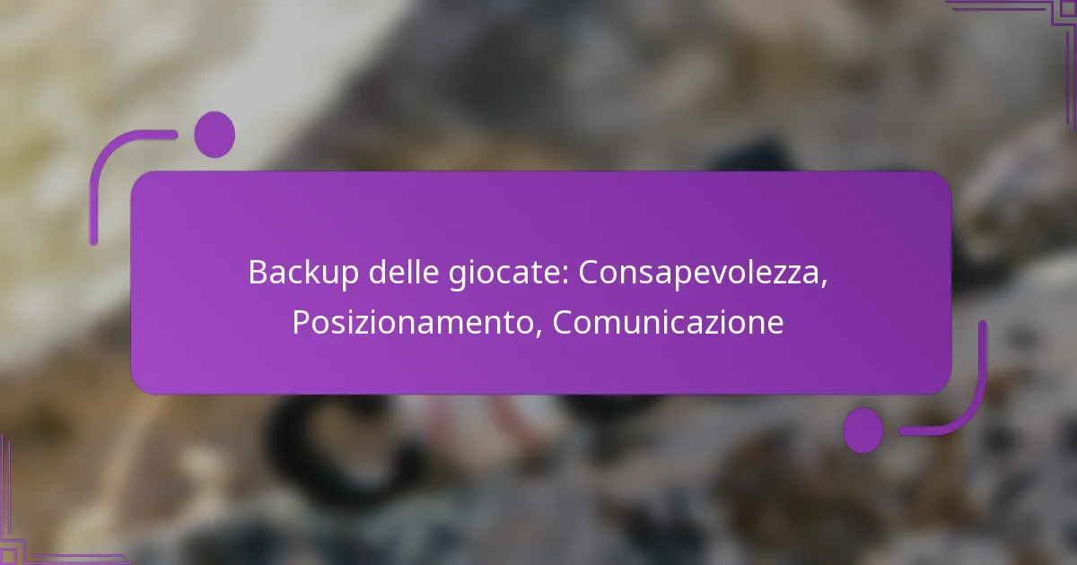 Backup delle giocate: Consapevolezza, Posizionamento, Comunicazione