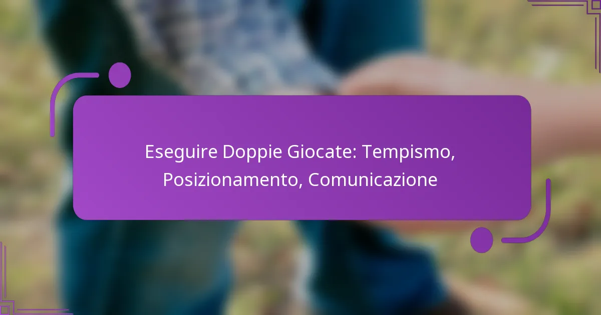 Eseguire Doppie Giocate: Tempismo, Posizionamento, Comunicazione