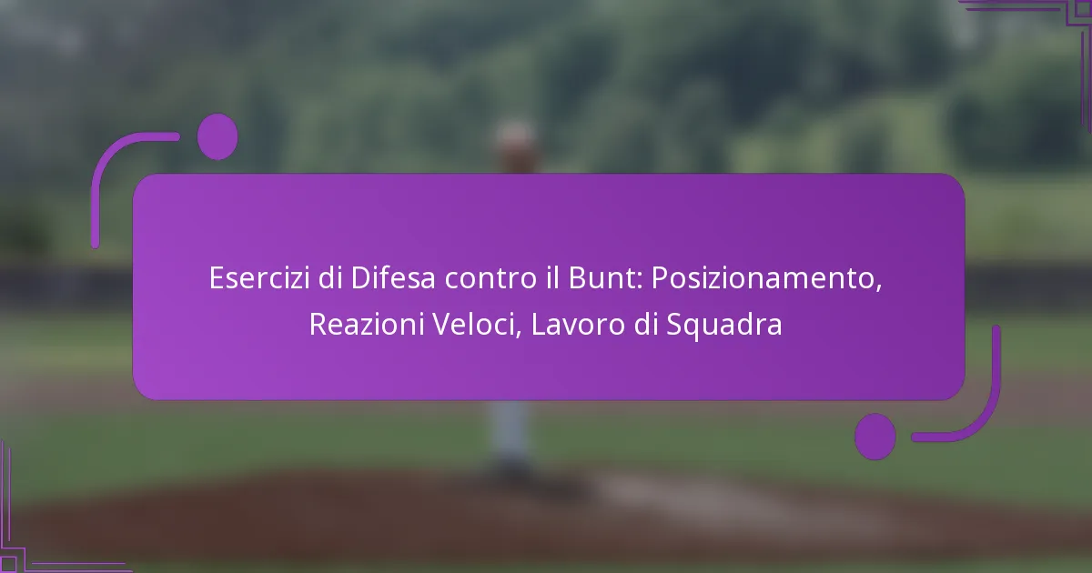 Esercizi di Difesa contro il Bunt: Posizionamento, Reazioni Veloci, Lavoro di Squadra