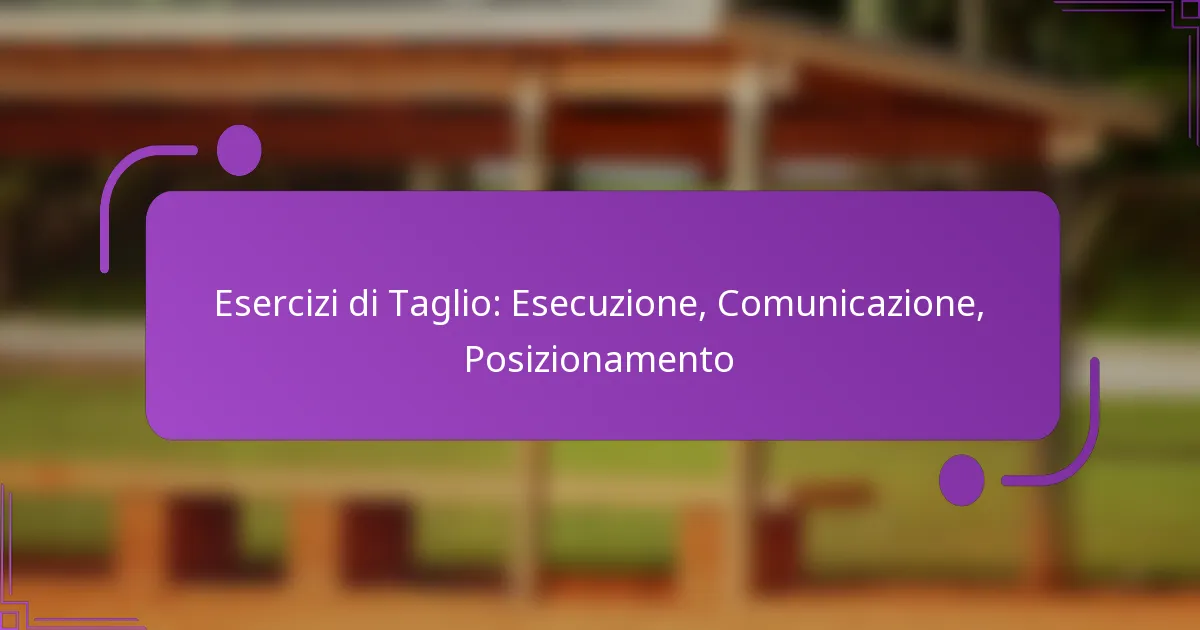 Esercizi di Taglio: Esecuzione, Comunicazione, Posizionamento