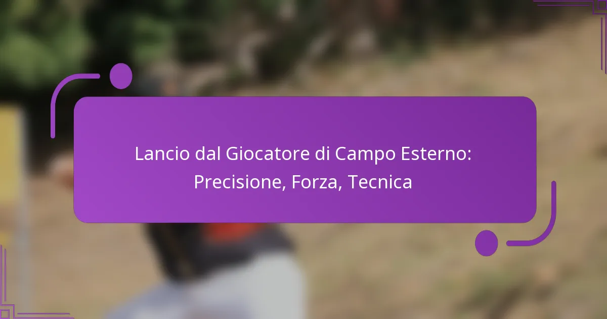 Lancio dal Giocatore di Campo Esterno: Precisione, Forza, Tecnica