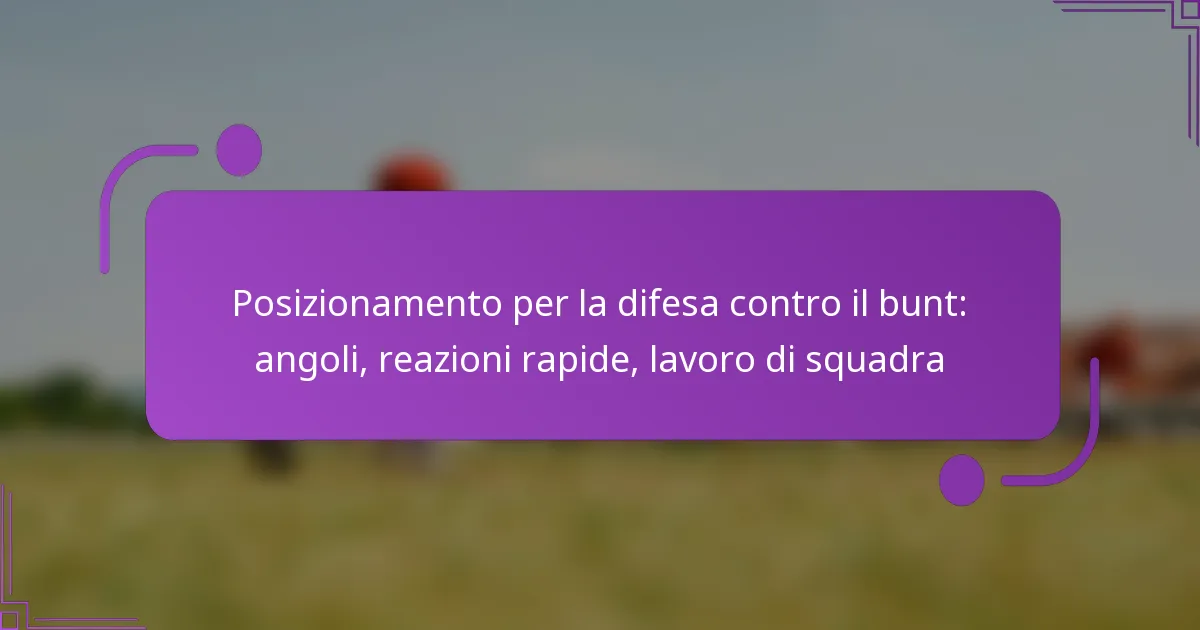 Posizionamento per la difesa contro il bunt: angoli, reazioni rapide, lavoro di squadra