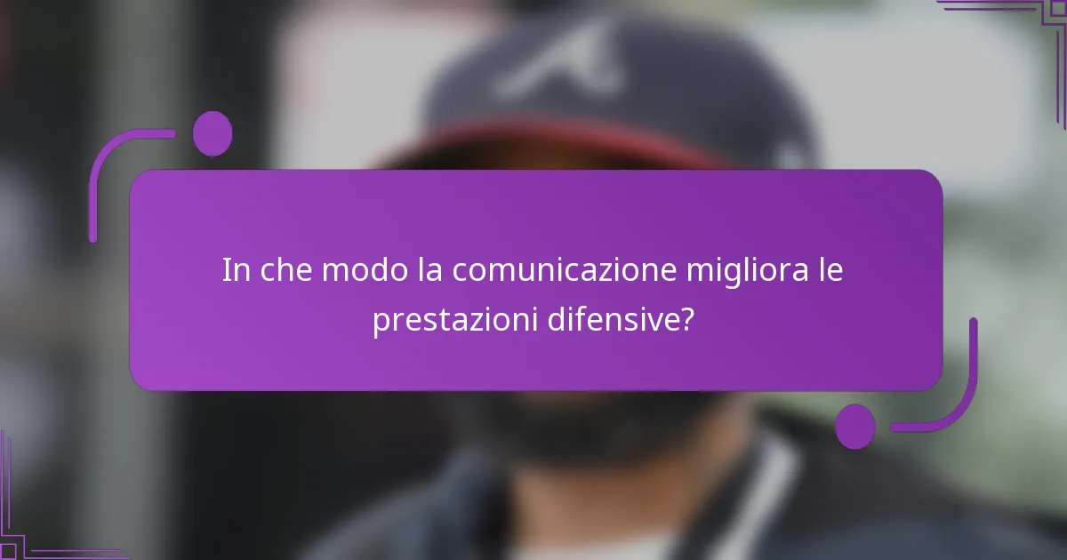 In che modo la comunicazione migliora le prestazioni difensive?