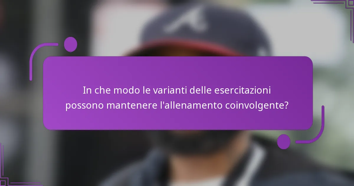 In che modo le varianti delle esercitazioni possono mantenere l'allenamento coinvolgente?