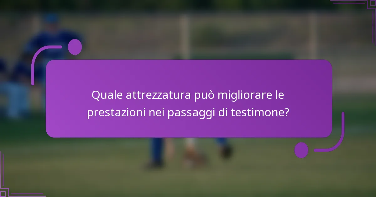 Quale attrezzatura può migliorare le prestazioni nei passaggi di testimone?