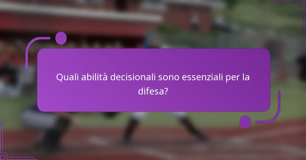 Quali abilità decisionali sono essenziali per la difesa?