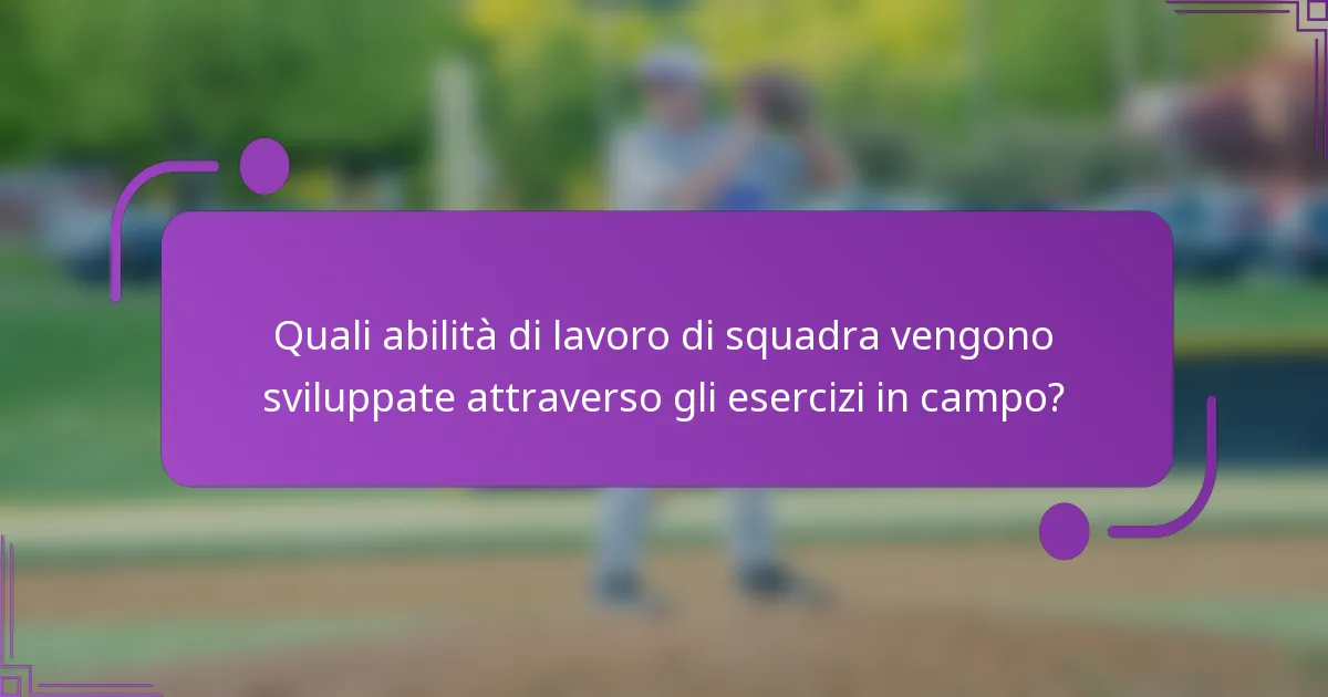 Quali abilità di lavoro di squadra vengono sviluppate attraverso gli esercizi in campo?