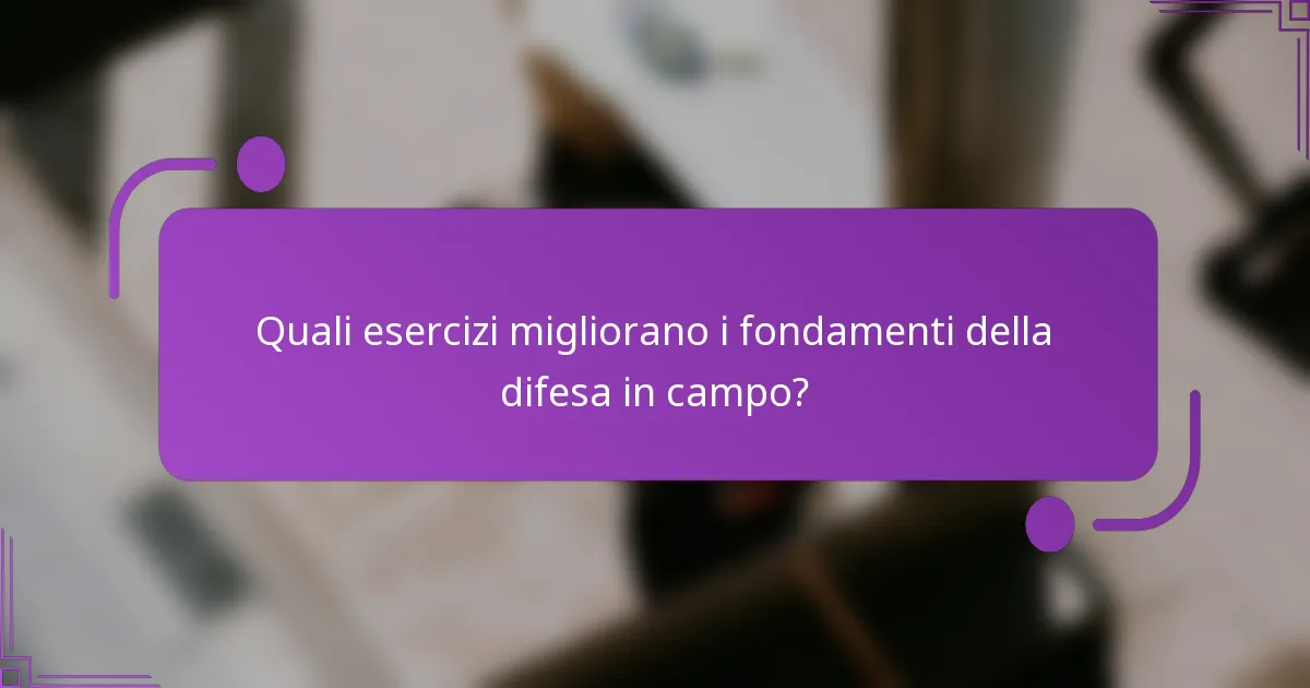 Quali esercizi migliorano i fondamenti della difesa in campo?