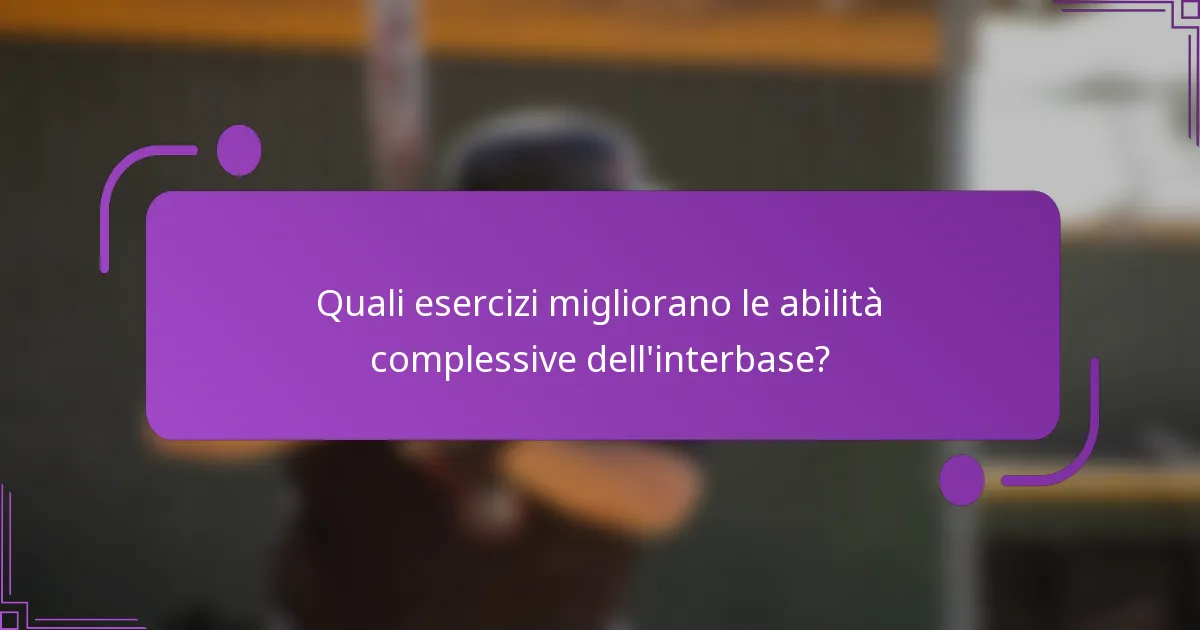 Quali esercizi migliorano le abilità complessive dell'interbase?