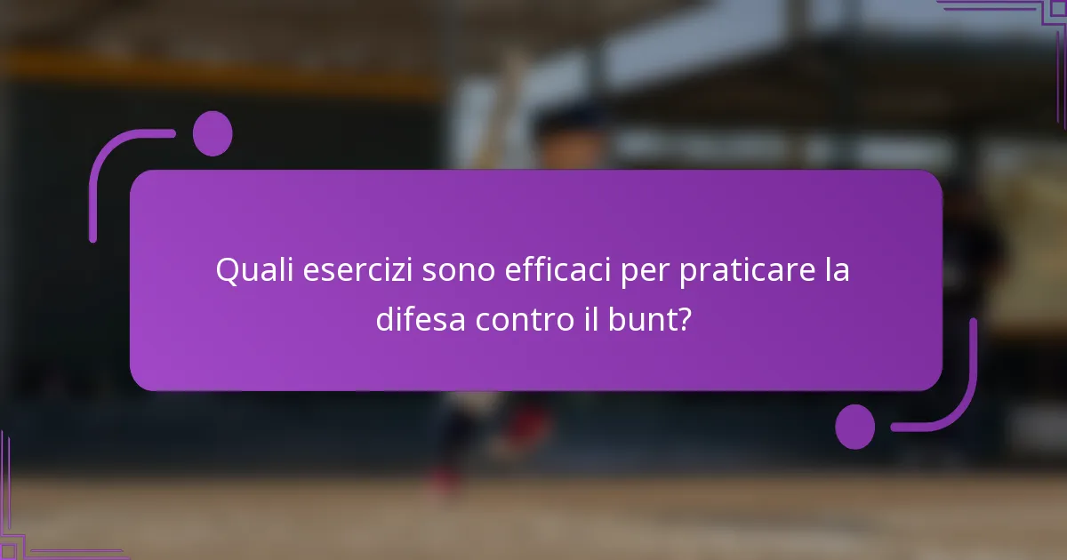 Quali esercizi sono efficaci per praticare la difesa contro il bunt?