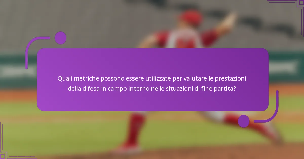 Quali metriche possono essere utilizzate per valutare le prestazioni della difesa in campo interno nelle situazioni di fine partita?