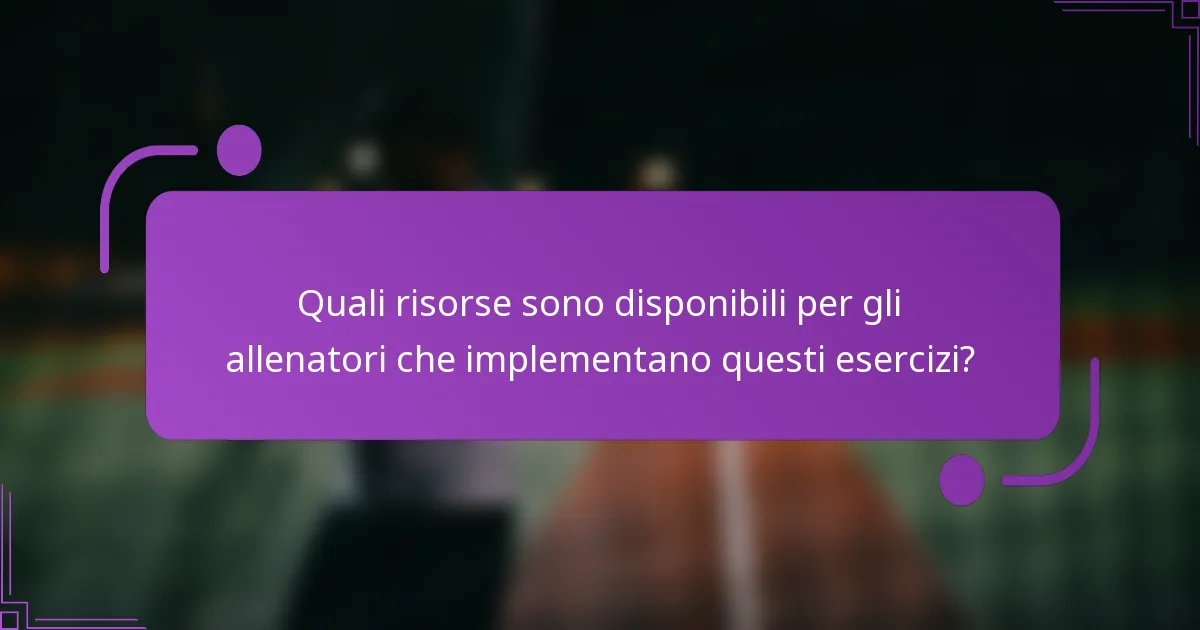 Quali risorse sono disponibili per gli allenatori che implementano questi esercizi?