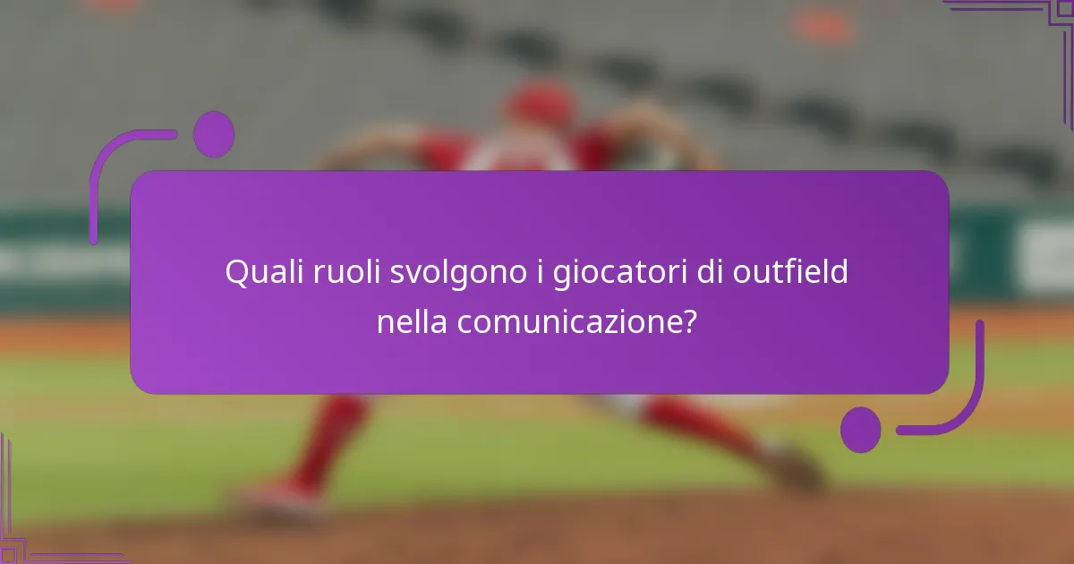 Quali ruoli svolgono i giocatori di outfield nella comunicazione?