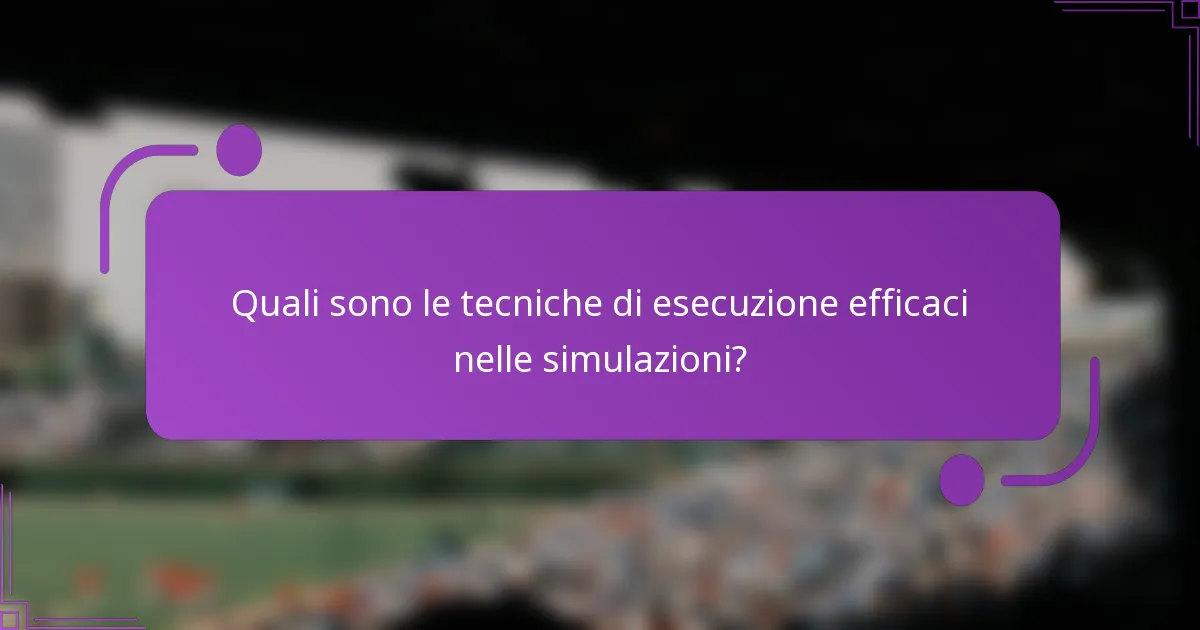 Quali sono le tecniche di esecuzione efficaci nelle simulazioni?
