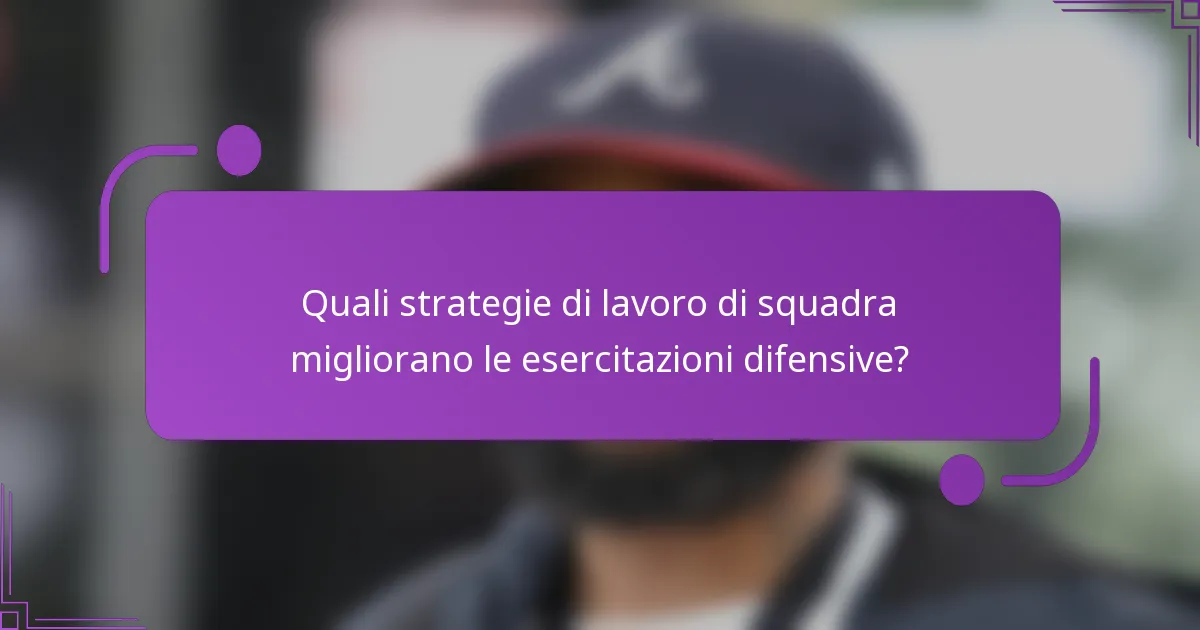 Quali strategie di lavoro di squadra migliorano le esercitazioni difensive?
