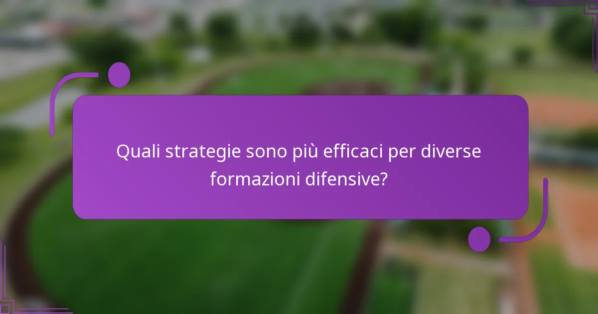 Quali strategie sono più efficaci per diverse formazioni difensive?