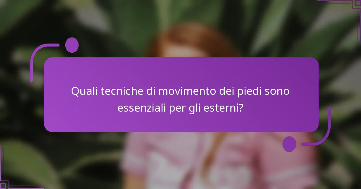 Quali tecniche di movimento dei piedi sono essenziali per gli esterni?